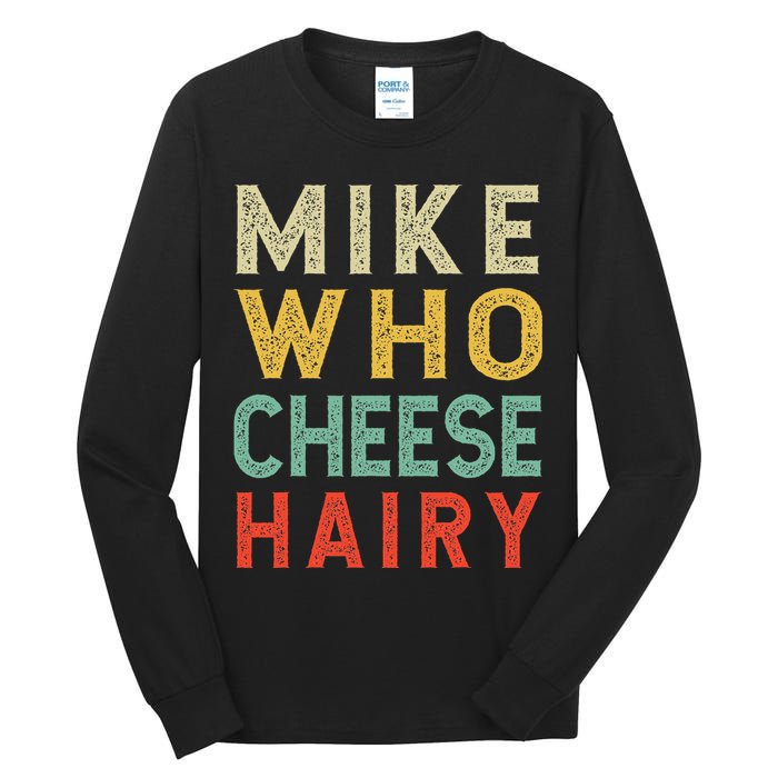 Mike Who Cheese Hairy Funny Humor Embarrassing Tall Long Sleeve T-Shirt