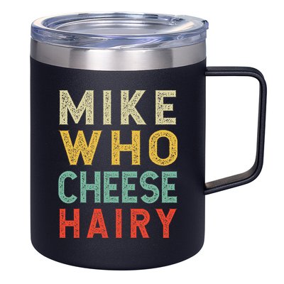Mike Who Cheese Hairy Funny Humor Embarrassing 12oz Stainless Steel Coffee Mug