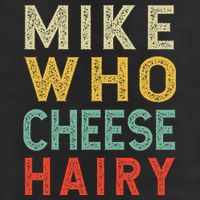 Mike Who Cheese Hairy Funny Humor Embarrassing Tumbler
