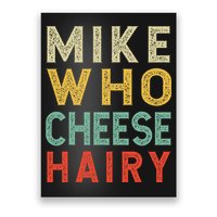 Mike Who Cheese Hairy Funny Humor Embarrassing Poster
