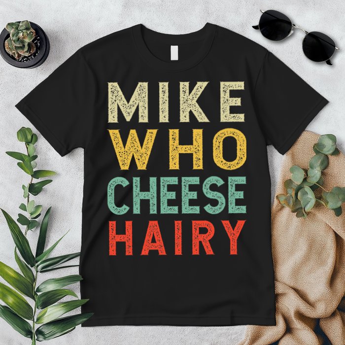 Mike Who Cheese Hairy Funny Humor Embarrassing Premium T-Shirt