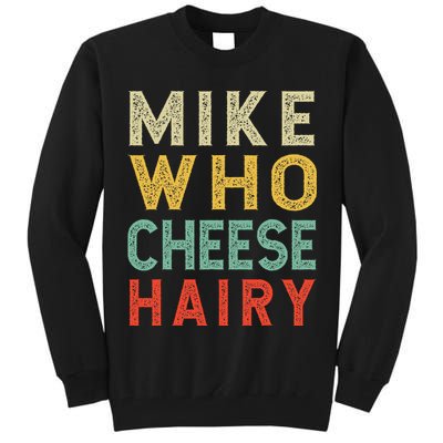 Mike Who Cheese Hairy Funny Humor Embarrassing Tall Sweatshirt