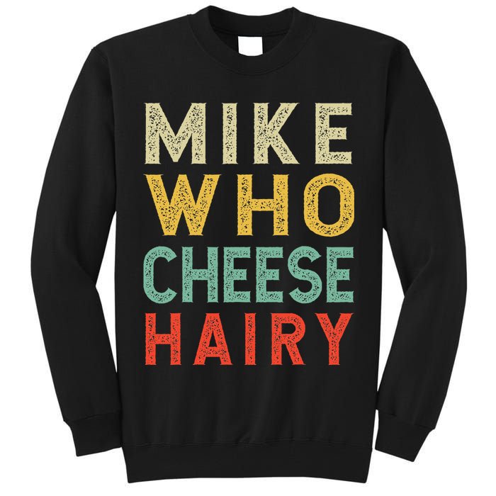 Mike Who Cheese Hairy Funny Humor Embarrassing Tall Sweatshirt
