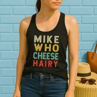 Mike Who Cheese Hairy Funny Humor Embarrassing Womens Tank Top