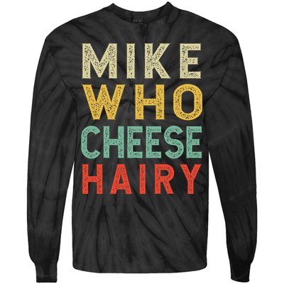 Mike Who Cheese Hairy Funny Humor Embarrassing Tie-Dye Long Sleeve Shirt