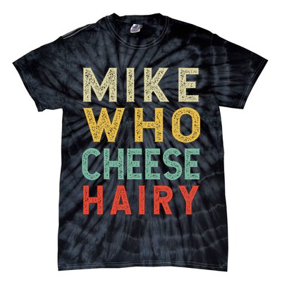 Mike Who Cheese Hairy Funny Humor Embarrassing Tie-Dye T-Shirt