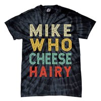 Mike Who Cheese Hairy Funny Humor Embarrassing Tie-Dye T-Shirt