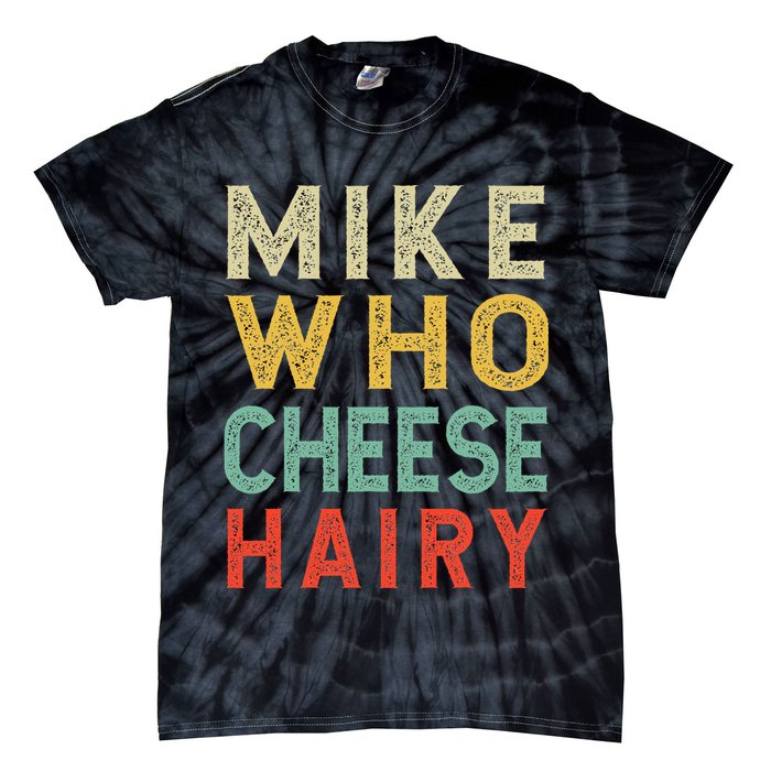 Mike Who Cheese Hairy Funny Humor Embarrassing Tie-Dye T-Shirt
