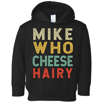 Mike Who Cheese Hairy Funny Humor Embarrassing Toddler Hoodie