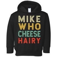Mike Who Cheese Hairy Funny Humor Embarrassing Toddler Hoodie
