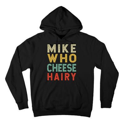 Mike Who Cheese Hairy Funny Humor Embarrassing Tall Hoodie