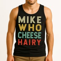 Mike Who Cheese Hairy Funny Humor Embarrassing Tank Top