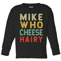 Mike Who Cheese Hairy Funny Humor Embarrassing Toddler Long Sleeve Shirt