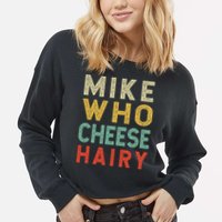 Mike Who Cheese Hairy Funny Humor Embarrassing Cropped Pullover Crew