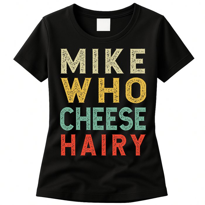 Mike Who Cheese Hairy Funny Humor Embarrassing Womens T-Shirt