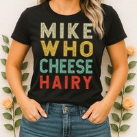 Mike Who Cheese Hairy Funny Humor Embarrassing Womens T-Shirt