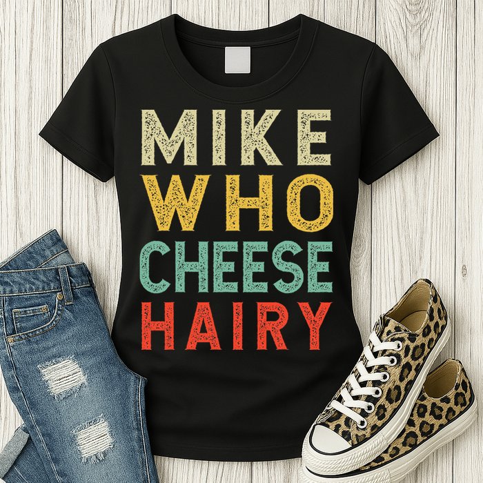 Mike Who Cheese Hairy Funny Humor Embarrassing Womens T-Shirt