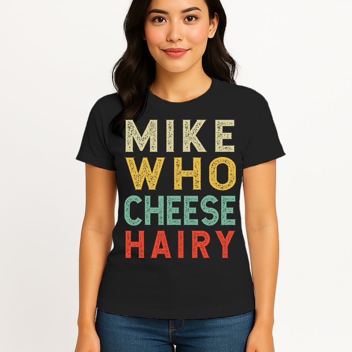 Mike Who Cheese Hairy Funny Humor Embarrassing Womens T-Shirt