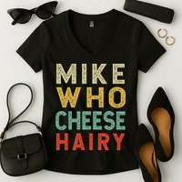 Mike Who Cheese Hairy Funny Humor Embarrassing Women's V-Neck T-Shirt