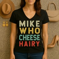 Mike Who Cheese Hairy Funny Humor Embarrassing Women's V-Neck T-Shirt
