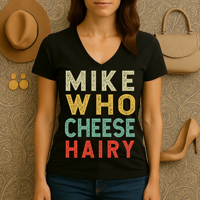 Mike Who Cheese Hairy Funny Humor Embarrassing Women's V-Neck T-Shirt