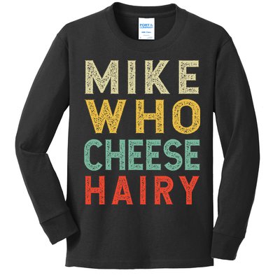 Mike Who Cheese Hairy Funny Humor Embarrassing Kids Long Sleeve Shirt