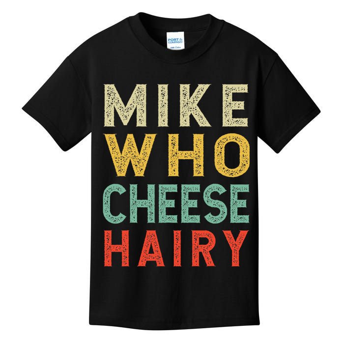 Mike Who Cheese Hairy Funny Humor Embarrassing Kids T-Shirt