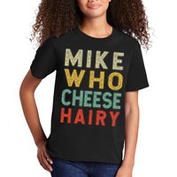 Mike Who Cheese Hairy Funny Humor Embarrassing Kids T-Shirt