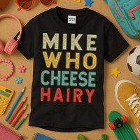 Mike Who Cheese Hairy Funny Humor Embarrassing Kids T-Shirt