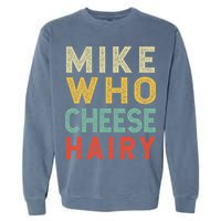 Mike Who Cheese Hairy Funny Humor Embarrassing Garment-Dyed Sweatshirt