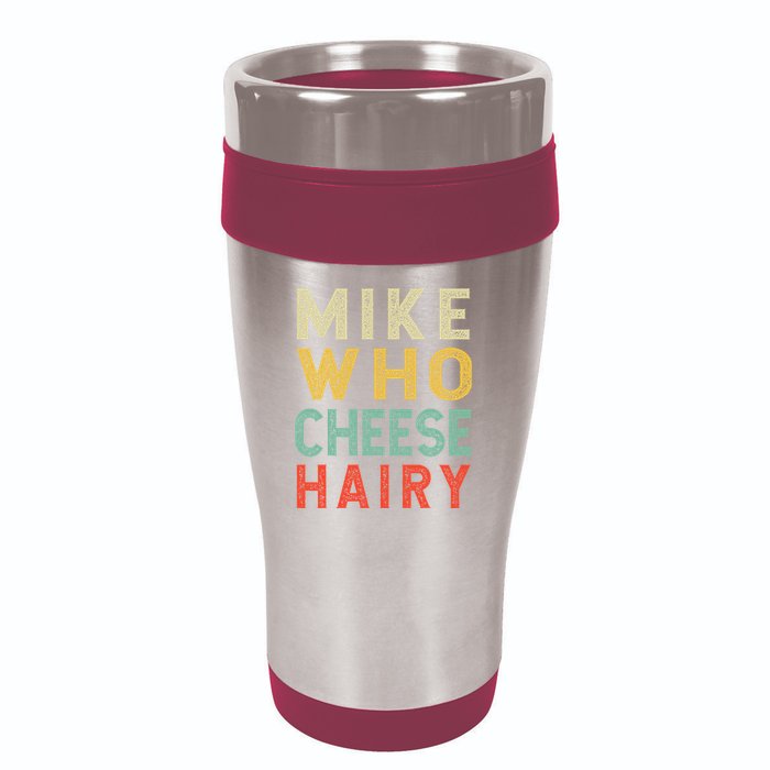 Mike Who Cheese Hairy Funny Humor Embarrassing 16oz Travel Tumbler