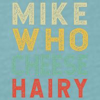 Mike Who Cheese Hairy Funny Humor Embarrassing Sueded Cloud Jersey T-Shirt