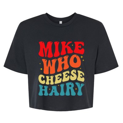 Mike Who Cheese Hairy Funny Adult Humor Meme Social Media Bella+Canvas Jersey Crop Tee