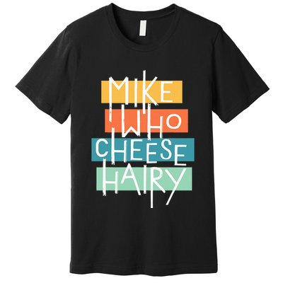 Mike Who Cheese Hairy Chest Man Gag Outfit Adult Premium T-Shirt