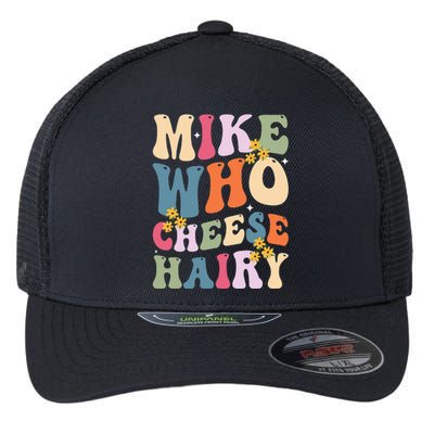 Mike Who Cheese Hairy Funny Sarcastic Flexfit Unipanel Trucker Cap