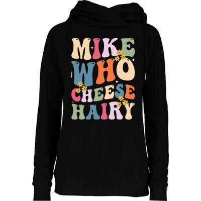 Mike Who Cheese Hairy Funny Sarcastic Womens Funnel Neck Pullover Hood