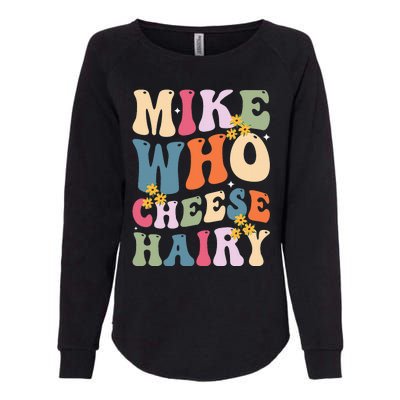 Mike Who Cheese Hairy Funny Sarcastic Womens California Wash Sweatshirt