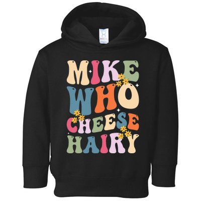 Mike Who Cheese Hairy Funny Sarcastic Toddler Hoodie