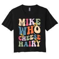 Mike Who Cheese Hairy Funny Sarcastic Women's Crop Top Tee