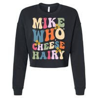 Mike Who Cheese Hairy Funny Sarcastic Cropped Pullover Crew