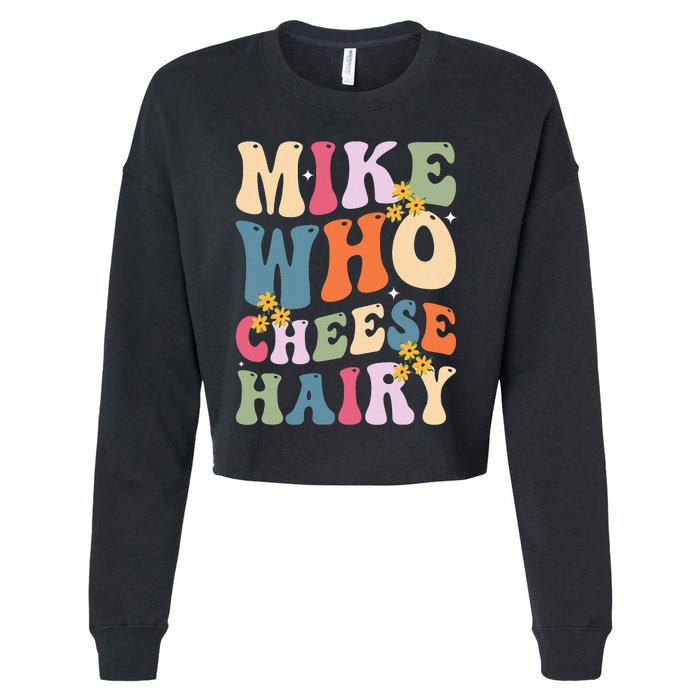 Mike Who Cheese Hairy Funny Sarcastic Cropped Pullover Crew