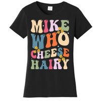 Mike Who Cheese Hairy Funny Sarcastic Women's T-Shirt