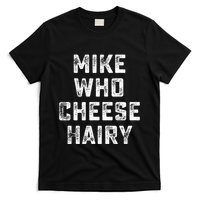 Mike Who Cheese Hairy T-Shirt