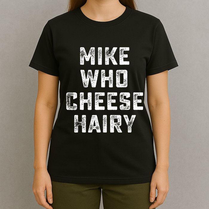 Mike Who Cheese Hairy T-Shirt