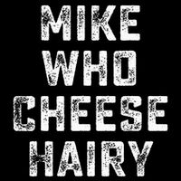 Mike Who Cheese Hairy T-Shirt