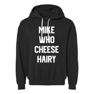 Mike Who Cheese Hairy Funny Adult Humor Word Play Garment-Dyed Fleece Hoodie