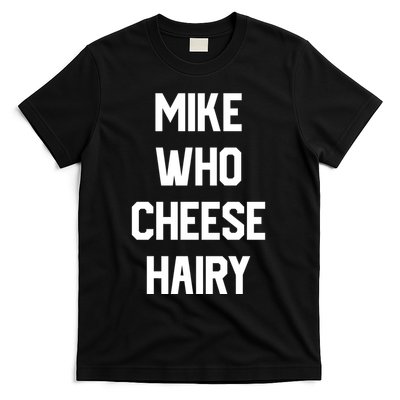 Mike Who Cheese Hairy Funny Adult Humor Word Play T-Shirt