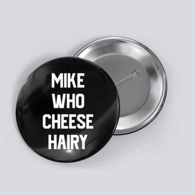 Mike Who Cheese Hairy Funny Adult Humor Word Play Button