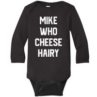 Mike Who Cheese Hairy Funny Adult Humor Word Play Baby Long Sleeve Bodysuit