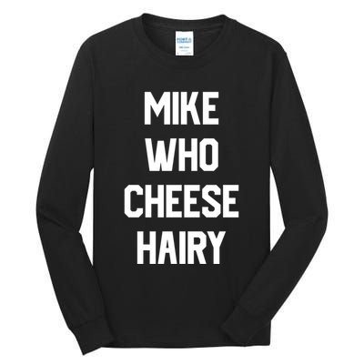 Mike Who Cheese Hairy Funny Adult Humor Word Play Tall Long Sleeve T-Shirt